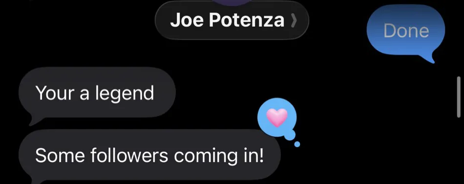Joe Potenza: you're a legend, some followers coming in