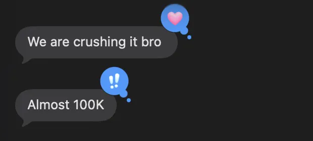 Client message: we are crushing it bro, almost 100K